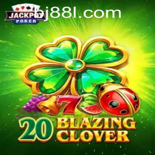 Exploring the Thrills of 20BlazingClover with BJ 88